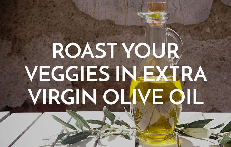 Roast Your Veggies In Extra Virgin Olive Oil